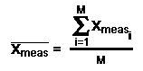 Xmeas^ = SUMMA[ Xmeas[i] ] / M,   i=1...M