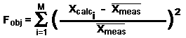 Fobj = SUMMA[ { ( Xcalc[i] - Xmeas^ ) / Xmeas^ }**2 ],   i=1...M